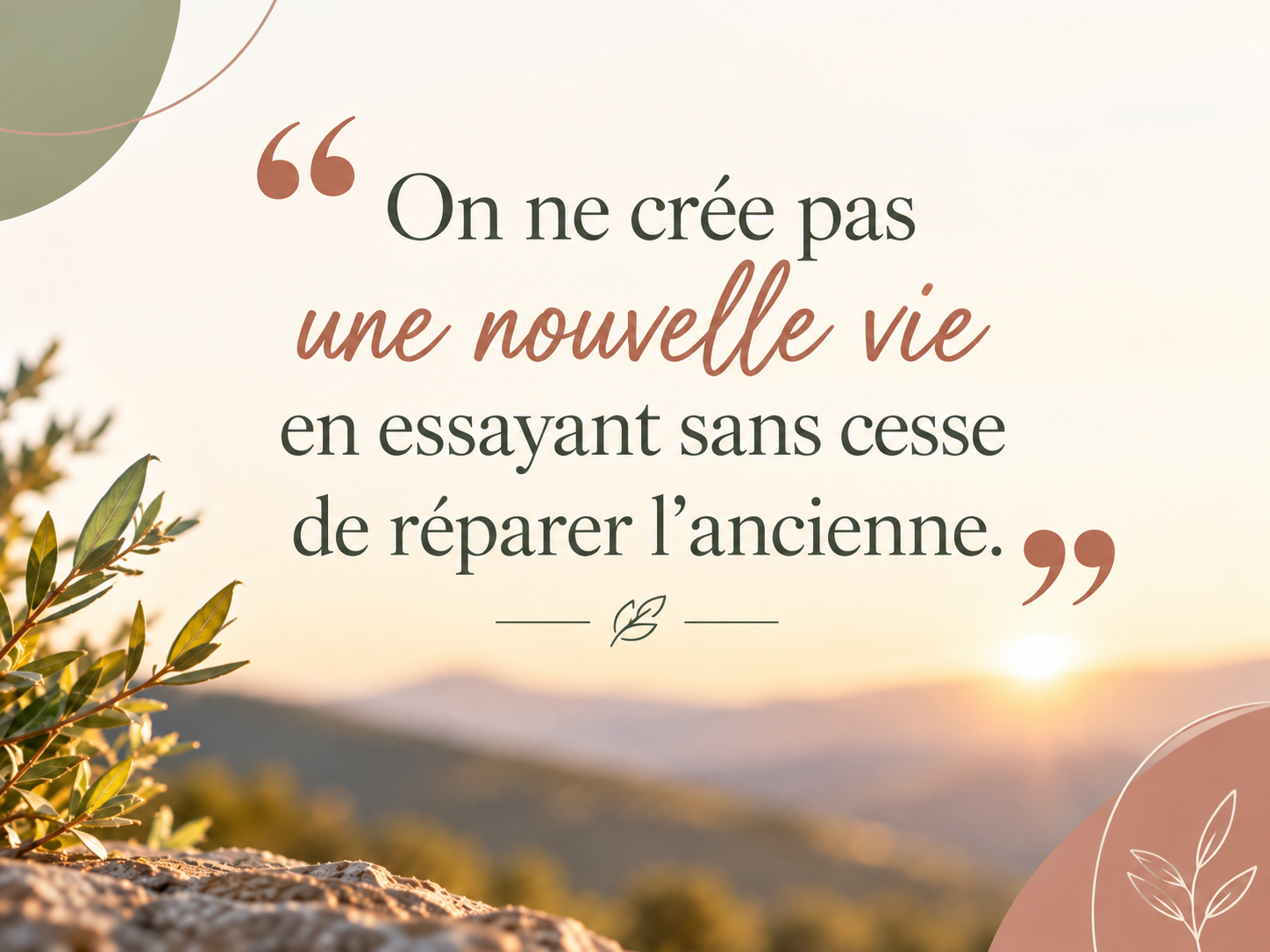 Citation : On ne crée pas une nouvelle vie en essayant sans cesse de réparer l'ancienne